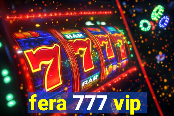 fera 777 vip